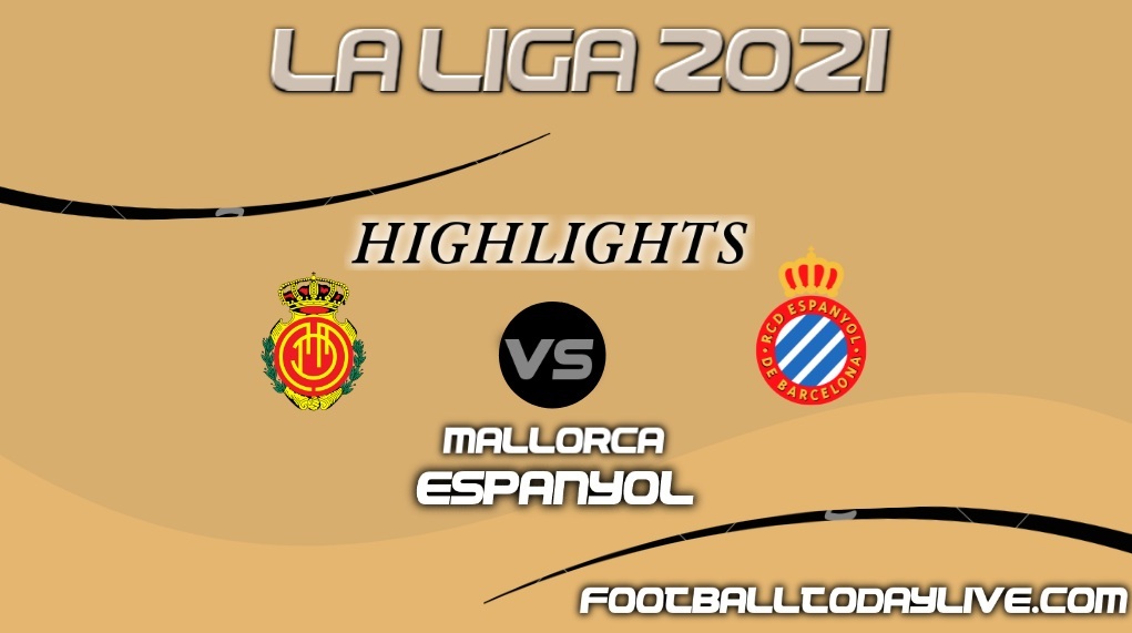 Mallorca Vs Espanyol Highlights 2021