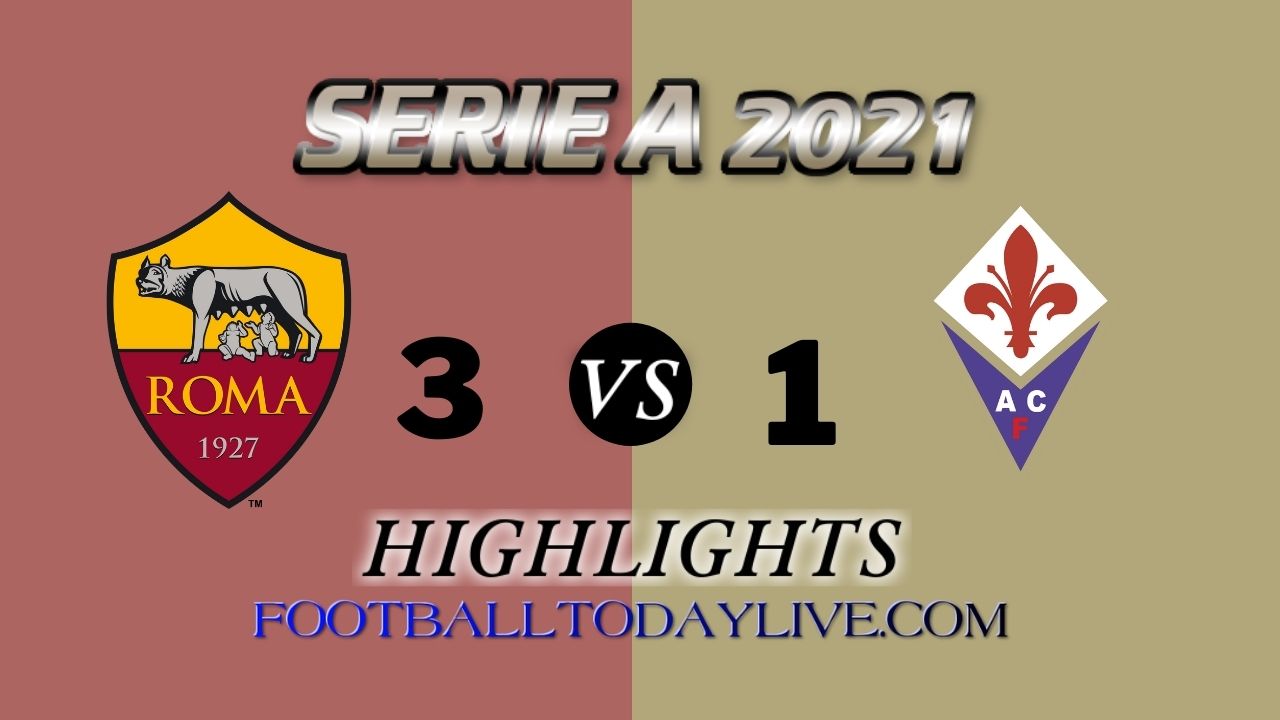 Roma Vs Fiorentina Highlights 2021