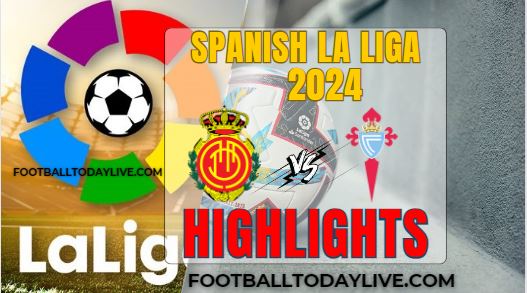 Real Mallorca Vs Celta Vigo Spanish La Liga 2024 Highlights