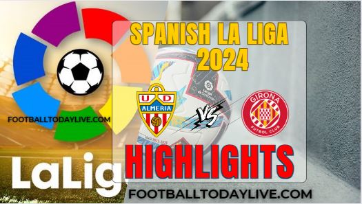 Almeria Vs Girona Spanish La Liga 2024 Highlights