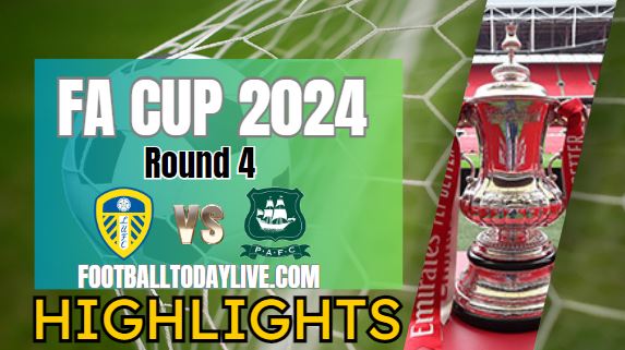 Leeds United Vs Plymouth Argyle FA CUP Highlights 2024