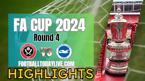 Sheffield United Vs Brighton FA CUP Highlights 2024