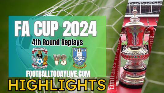 Coventry City Vs Sheffield Wednesday FA CUP Highlights 2024