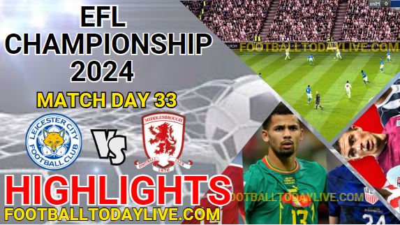 Leicester City Vs Middlesbrough EFL Championship Highlights 2024