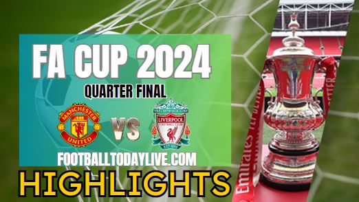 Manchester Vs Liverpool FA CUP Highlights 17Mar2024