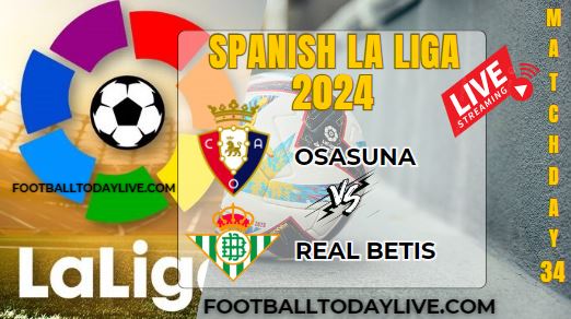 Osasuna Vs Real Betis Football Live Stream 2024: La Liga - Matchday 34 slider