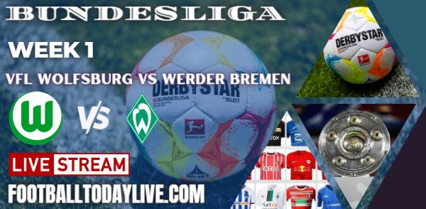 VfL Wolfsburg Vs Werder Bremen Live Stream 2022 Bundesliga: Week 1, Score, Players, Reports