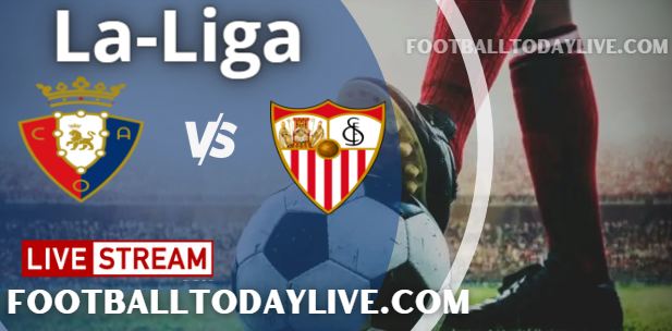 Osasuna vs Sevilla Live Stream 2022 La-Liga, Score, Highlights, TV Schedule