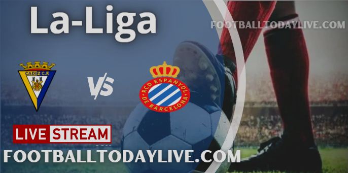 Cadiz vs Espanyol Live Stream 2022 La-Liga, Score, Highlights, TV Schedule