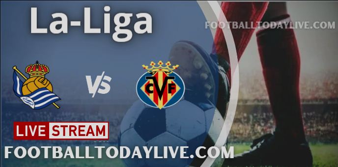 Real Sociedad vs Villarreal Live Stream 2022 La-Liga, Score, Highlights, TV Schedule