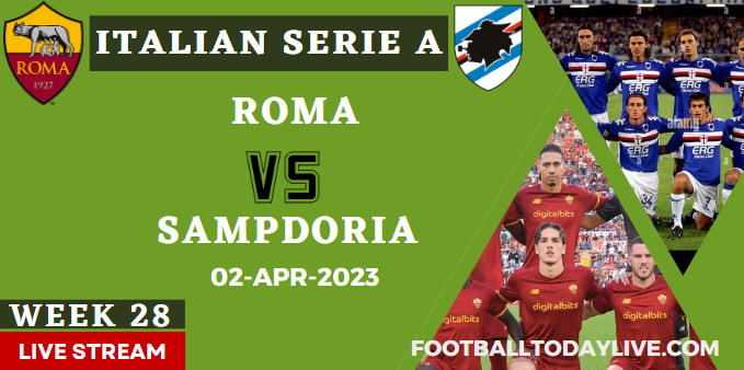 Roma Vs Sampdoria Live Stream : 2023 Serie A - Week 28