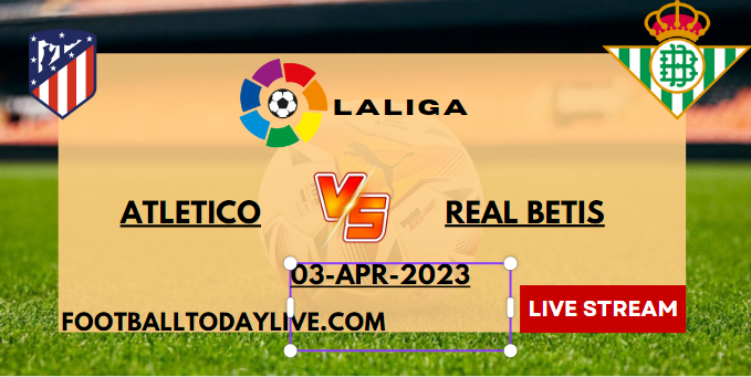 Atletico Madrid Vs Real Betis Live Stream 2023 | La Liga | Week 27