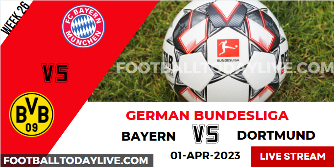 Bayern Munchen Vs Borussia Dortmund Live Stream 2023 Bundesliga: Week 26, Score, Players, Reports