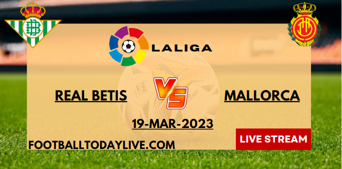 Real Betis Vs Real Mallorca Live Stream 2023 | La Liga | Week 26