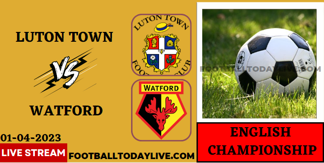 Luton Town Vs Watford Live Stream 2023 - EFL Championship