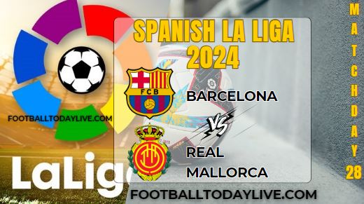 Barcelona Vs Mallorca Football Live Stream 2024: La Liga - Matchday 28