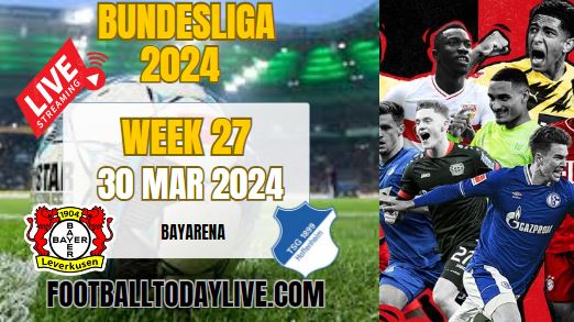 Leverkusen Vs Hoffenheim Live Stream 2024: Week 27