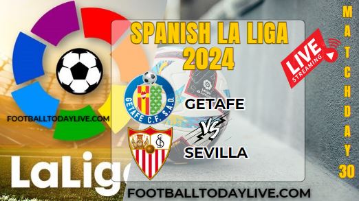 Getafe Vs Sevilla Football Live Stream 2024: La Liga - Matchday 30