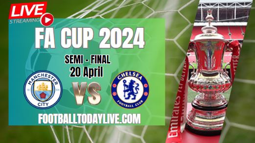 Manchester City Vs Chelsea Semi Final Live Stream | 2024 FA Cup