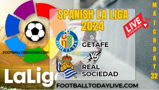 Getafe Vs Real Sociedad Football Live Stream 2024: La Liga - Matchday 32
