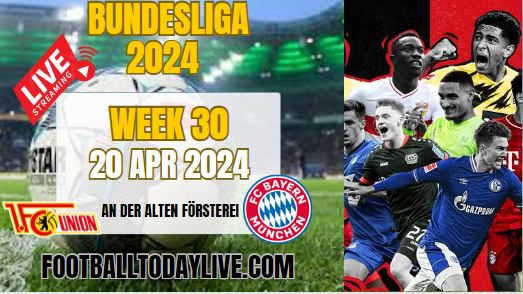 Union Berlin Vs Bayern Munich Stream 2024: Week 30