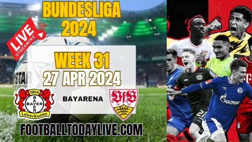 Bayer Leverkusen Vs VfB Stuttgart Live Stream 2024: Week 31