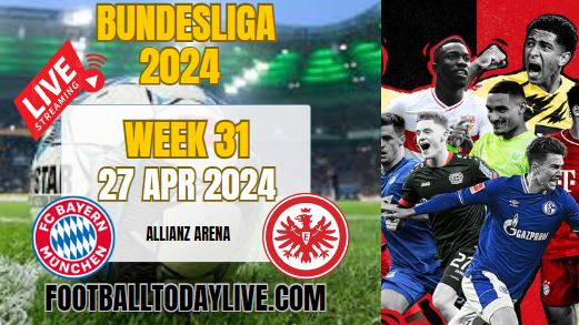 Bayern Munich Vs Eintracht Frankfurt Live Stream 2024: Week 31