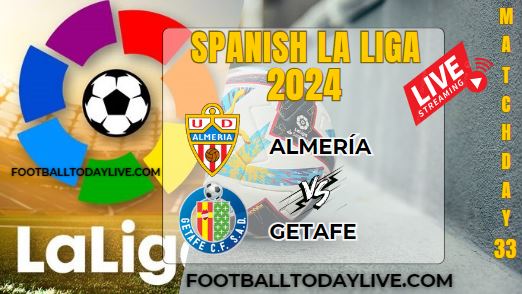 Almeria Vs Getafe Football Live Stream 2024: La Liga - Matchday 33