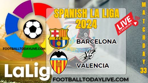 Barcelona Vs Valencia Football Live Stream 2024: La Liga - Matchday 33