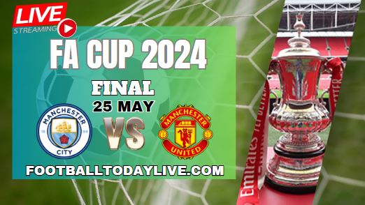 Man City Vs Man United Final Live Stream | 2024 FA Cup
