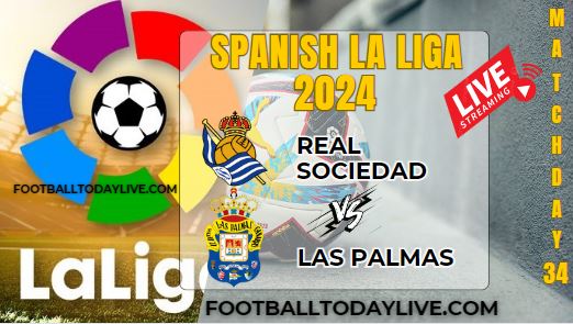 Sociedad Vs Las Palmas Football Live Stream 2024: La Liga - Matchday 34