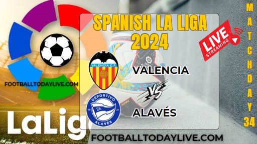 Valencia Vs Alaves Football Live Stream 2024: La Liga - Matchday 34