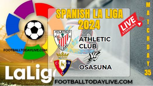 Athletic Club Vs Osasuna Football Live Stream 2024: La Liga - Matchday 35