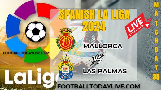Mallorca Vs Las Palmas Football Live Stream 2024: La Liga - Matchday 35