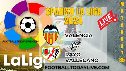 Valencia Vs Vallecano Football Live Stream 2024: La Liga - Matchday 35