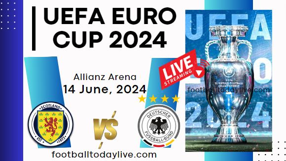 [Week 1] Germany Vs Scotland Football Live Stream: UEFA Euro 2024