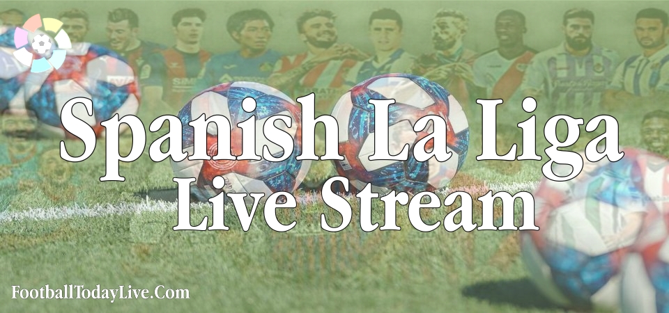 La Liga Live Stream Broadcast TV Schedule