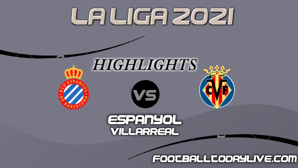 Espanyol Vs Villarreal Highlights 2021