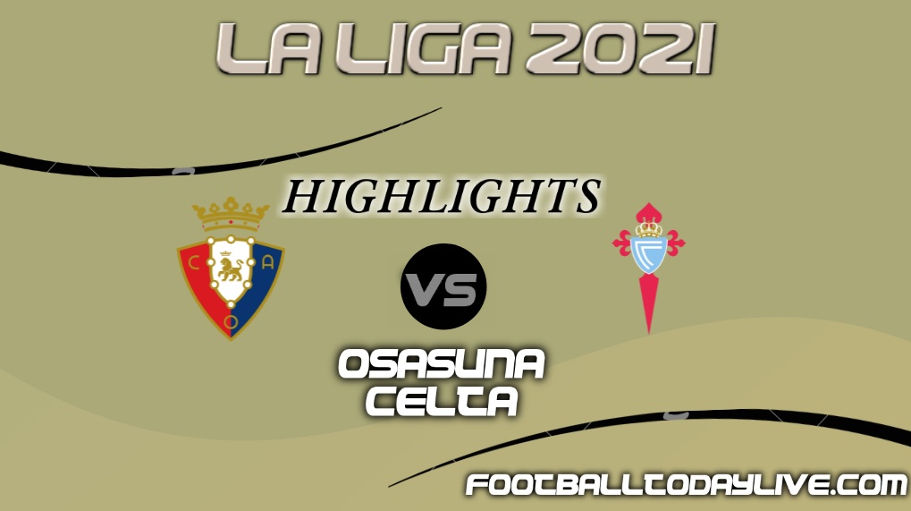Osasuna Vs Celta Highlights 2021