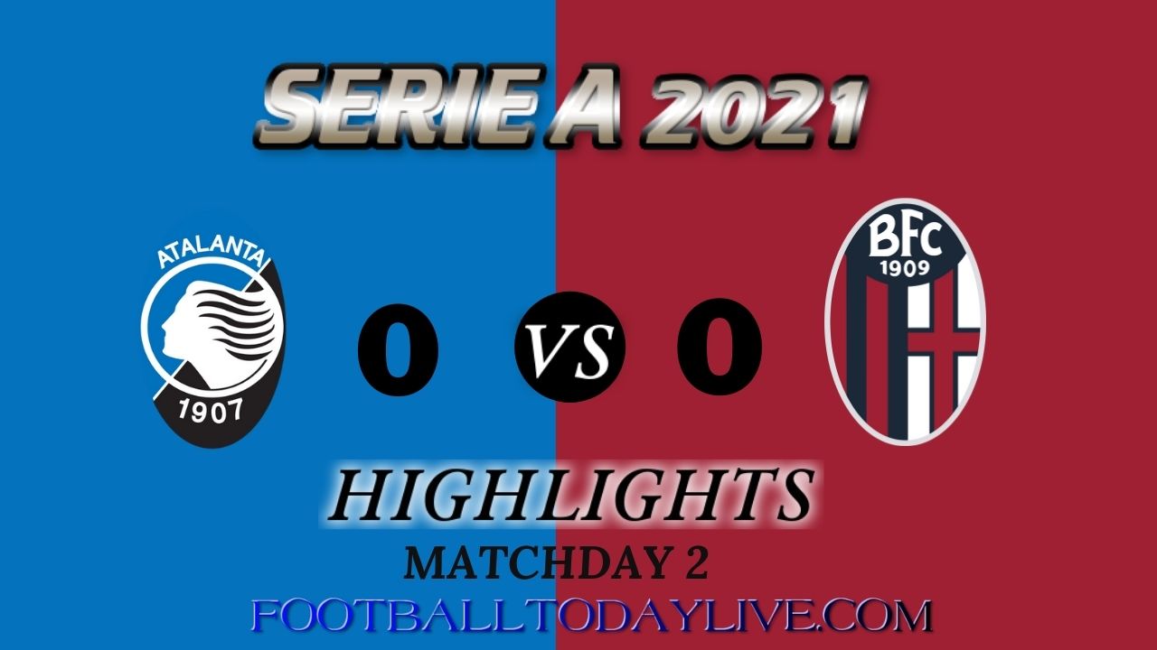 Atalanta Vs Bologna Highlights 2021