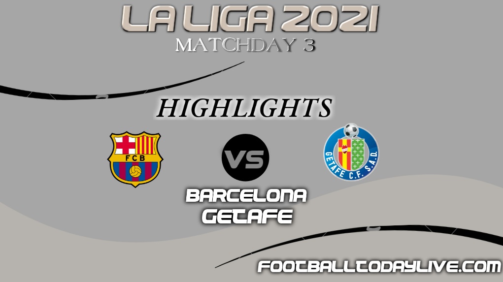 Barcelona Vs Getafe Highlights 2021