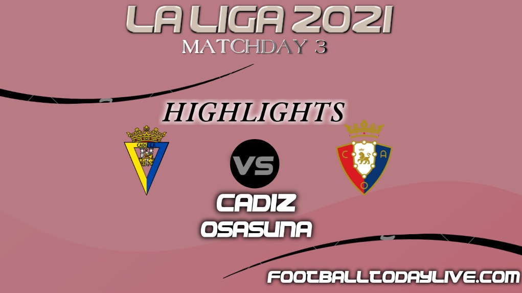 Cadiz Vs Osasuna Highlights 2021