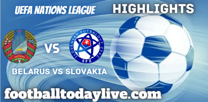 Belarus Vs Slovakia UEFA Nations League Highlights