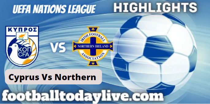 Cyprus Vs Northern Ireland UEFA Nations League Highlights