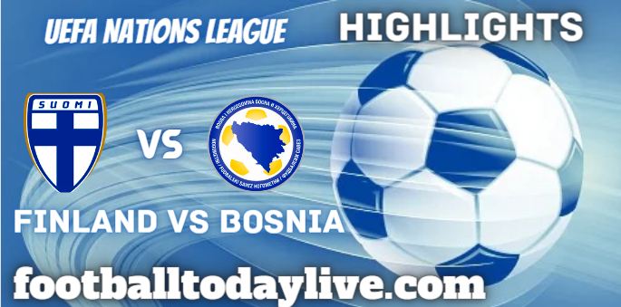 Finland Vs Bosnia UEFA Nations League Highlights