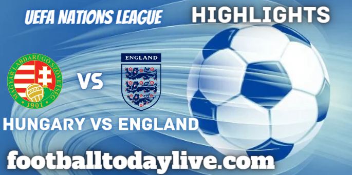 Hungary Vs England UEFA Nations League Highlights