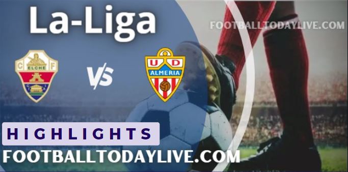 Elche Vs Almeria LA Liga Video And Highlights 22082022