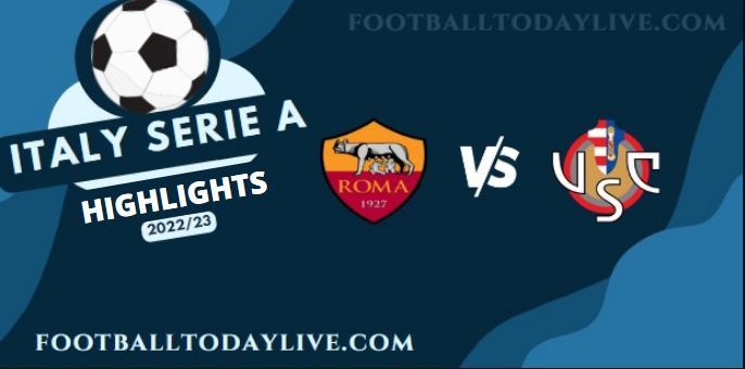 Roma Vs Cremonese Match Highlights Serie A 22082022