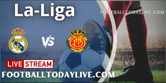 Real Madrid vs Real Mallorca Live Stream 2022 La-Liga, Score ...