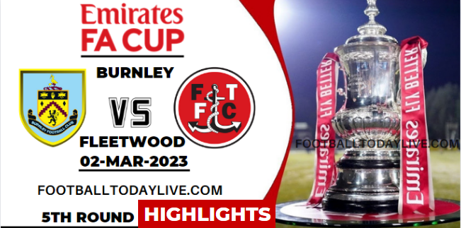 Burnley Vs Fleetwood FA Cup Highlights 02032023